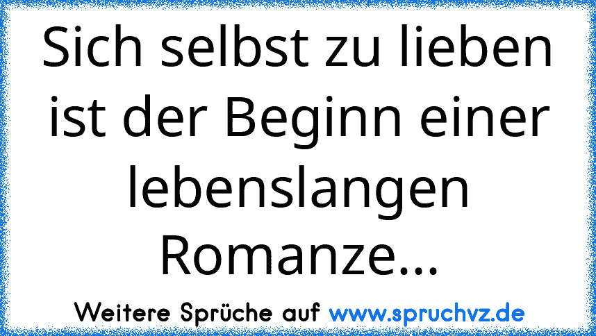 Sich selbst zu lieben ist der Beginn einer lebenslangen Romanze...