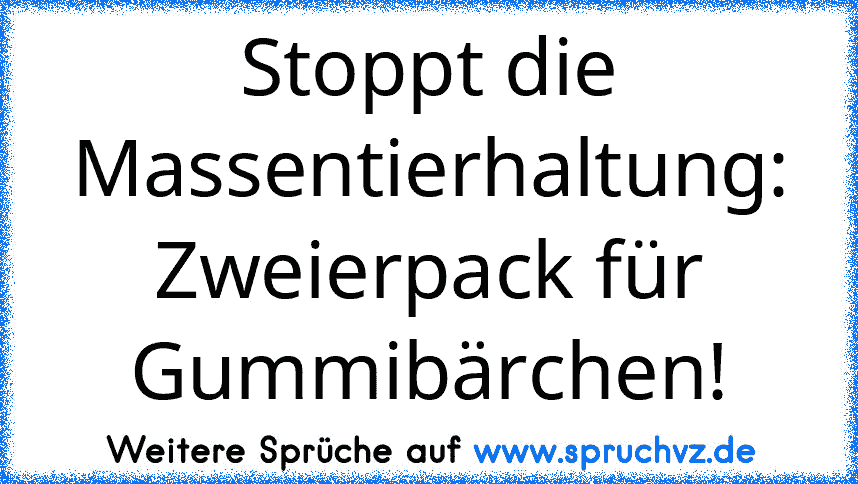 Stoppt die Massentierhaltung: Zweierpack für Gummibärchen!