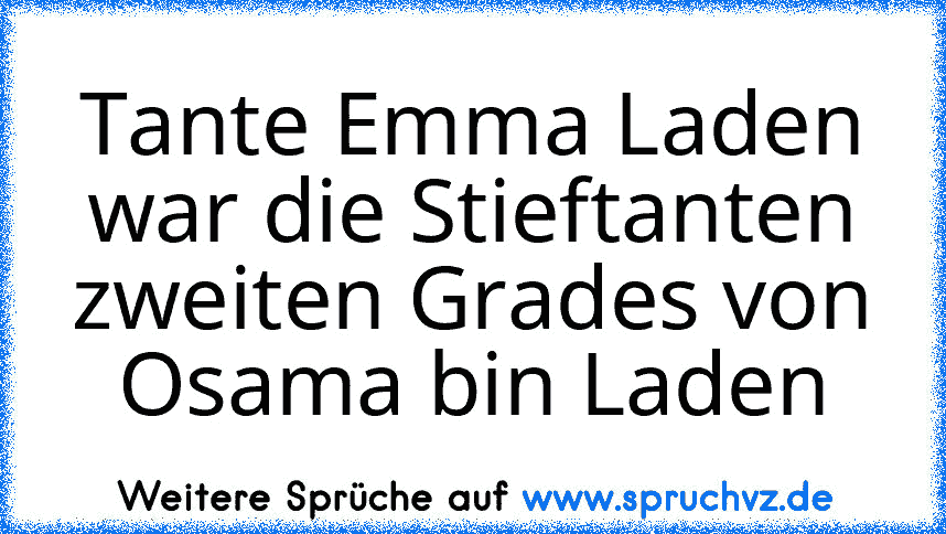 Tante Emma Laden war die Stieftanten zweiten Grades von Osama bin Laden