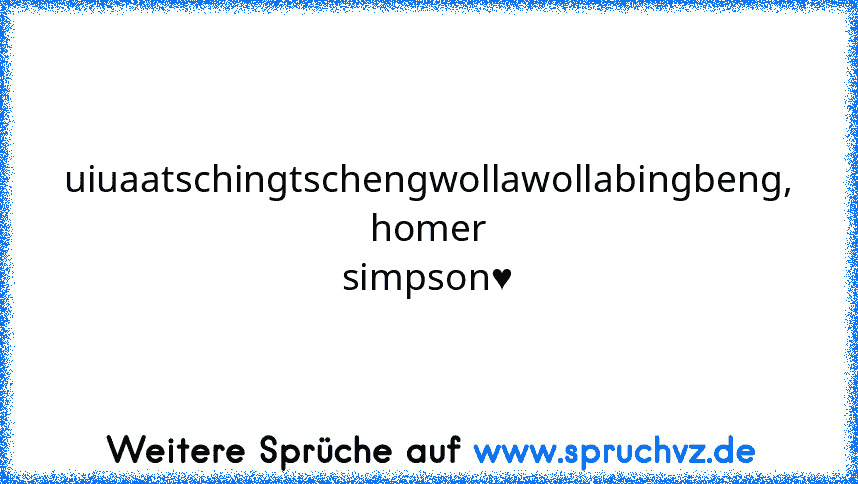 uiuaatschingtschengwollawollabingbeng, homer simpson♥