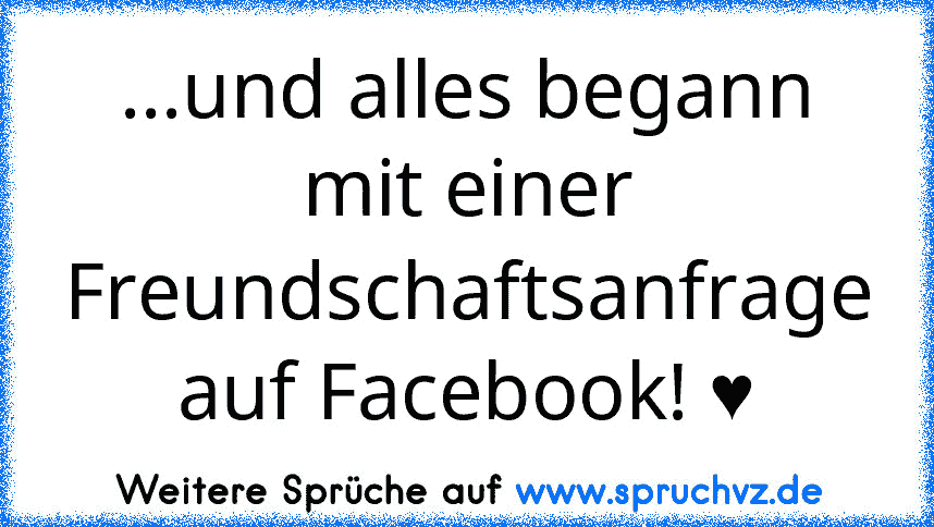 ...und alles begann mit einer Freundschaftsanfrage auf Facebook! ♥