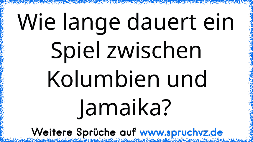 Wie lange dauert ein Spiel zwischen Kolumbien und Jamaika?