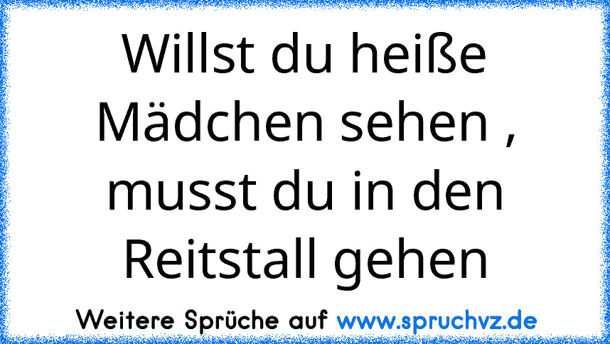 Willst du heiße Mädchen sehen , musst du in den Reitstall gehen