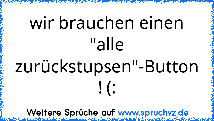 wir brauchen einen "alle zurückstupsen"-Button ! (: