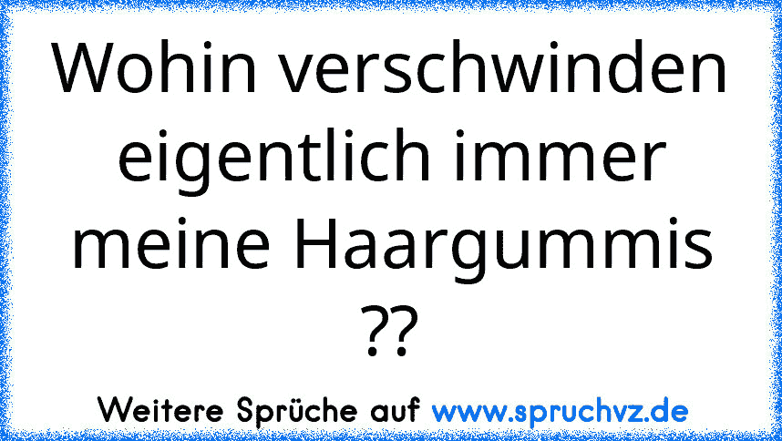 Wohin verschwinden eigentlich immer meine Haargummis ??