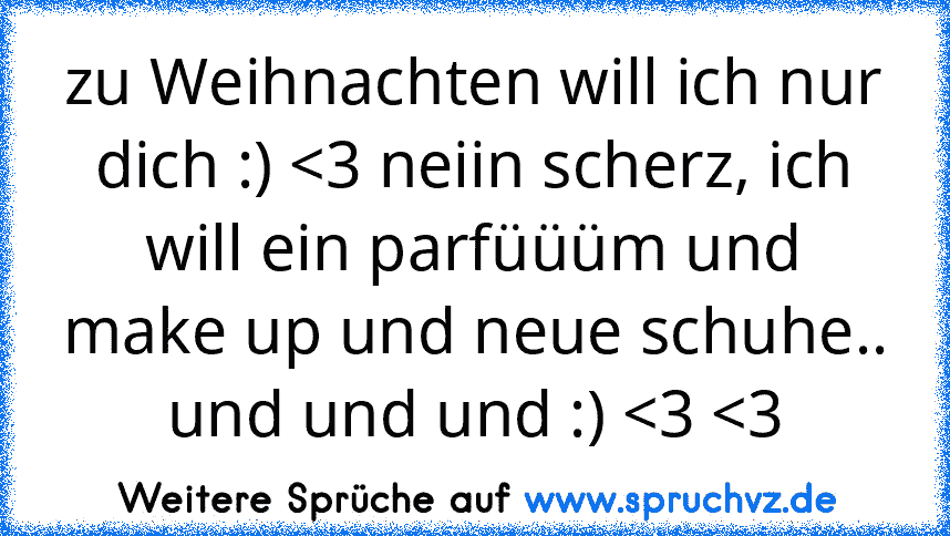 zu Weihnachten will ich nur dich :) 