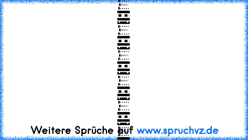 █████████
█▄█████▄█
█▼▼▼▼▼
█ Mathe !!
█▲▲▲▲▲
█████████
__██____██___
█████████
█▄█████▄█
█▼▼▼▼▼
█ Mathe !!
█▲▲▲▲▲
█████████
__██____██___
█████████
█▄█████▄█
█▼▼▼▼▼
█ Mathe !!
█▲▲▲▲▲
█████████
__██____██___
█████████
█▄█████▄█
█▼▼▼▼▼
█ Mathe !!
█▲▲▲▲▲
█████████
__██____██___
█████████
█▄█████▄█
█▼▼▼▼▼
█ Mathe !!
█▲▲▲▲▲
█████████
__██____██___
█████████
█▄█████▄█
█▼▼▼▼▼
█ Mathe !!
█▲▲▲▲▲
█████████
...