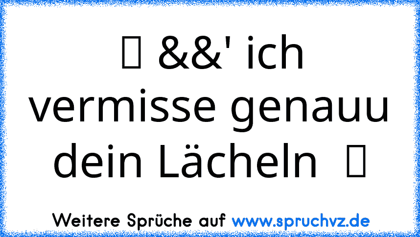 ☆ &&' ich vermisse genauu dein Lächeln  ☆