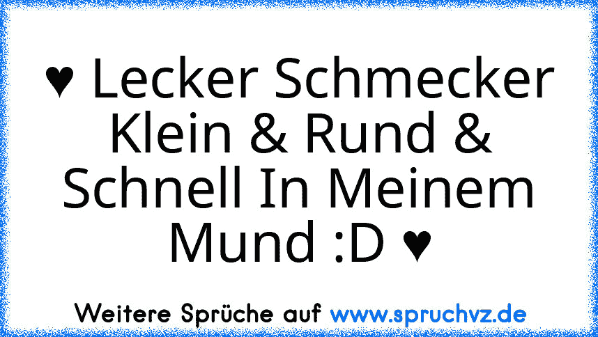 ♥ Lecker Schmecker Klein & Rund & Schnell In Meinem Mund :D ♥