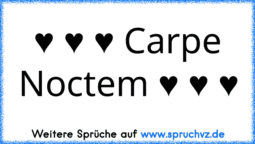 ♥ ♥ ♥ Carpe Noctem ♥ ♥ ♥